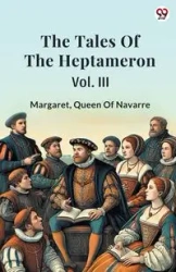 The Tales Of The Heptameron Vol. III - Queen Margaret Of Navarre