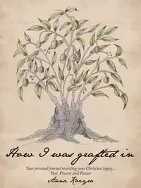 How I Was Grafted in - Anna Kozyra