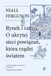 Rynek i ratusz. O ukrytej sieci powiązań, która... - Niall Ferguson, Wojciech Tyszka