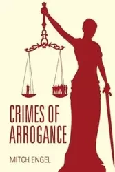 Crimes of Arrogance - Mitch Engel