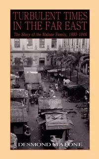 Turbulent Times in the Far East - Desmond Malone