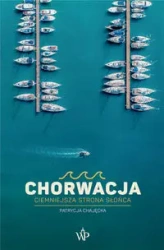 Chorwacja. Ciemniejsza strona słońca - Patrycja Chajęcka