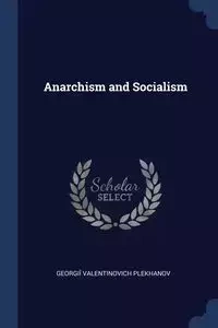 Anarchism and Socialism - Plekhanov Georgiĭ Valentinovich