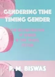 Gendering Time, Timing Gender - Biswas Pooja Mittal