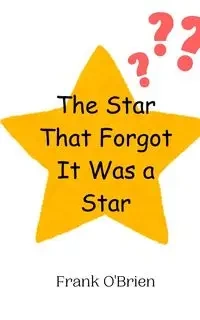 The Star That Forgot It Was a Star - Frank O'Brien