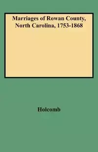 Marriages of Rowan County, North Carolina, 1753-1868 - Brent H. Holcomb