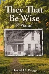 They That Be Wise - David D. Boggs