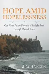 Hope Amid Hopelessness - Jim Hansen
