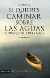 Si quieres caminar sobre las aguas tiene que salir de la barca - John Ortberg