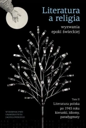 Literatura a religiawyzwania epoki świeckiej T.2 - Łukasz Tischner, Agnieszka Bielak