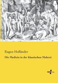 Die Medizin in der klassischen Malerei - Holländer Eugen
