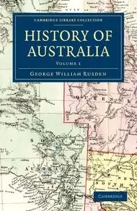 History of Australia - Volume 1 - George William Rusden