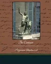 The Centaur - Blackwood Algernon