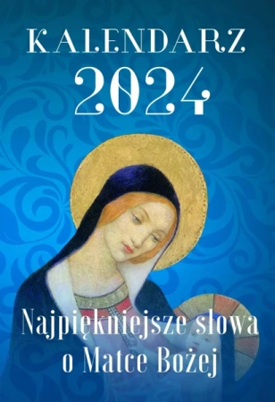 Kalendarz 2024. Najpiękniejsze słowa o Matce Bożej - Opracowanie zbiorowe