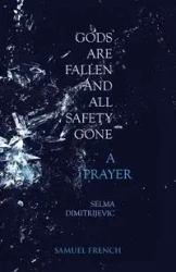 Gods Are Fallen And All Safety Gone and A Prayer - Selma Dimitrijevic