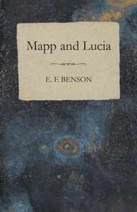 Mapp and Lucia - Benson E. F.