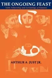 The Ongoing Feast - Arthur A. Just Jr.