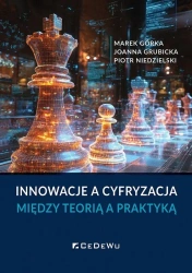 Innowacje a cyfryzacja. Między teorią a praktyką - Marek Górka, Joanna Grubicka, Piotr Niedzielski