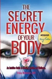 The Secret Energy of your Body - Irina Webster