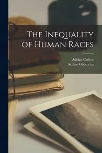 The Inequality of Human Races - Arthur Gobineau