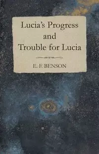 Lucia's Progress and Trouble for Lucia - Benson E. F.