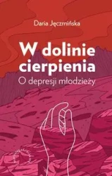 W dolinie cierpienia O depresji młodzieży - Joanna Stawińska