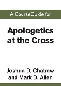A CourseGuide for Apologetics at the Cross - Zondervan