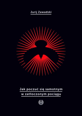 Jak poczuć się samotnym w zatłoczonym pociągu - Jurij Zawadski