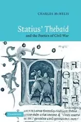 Statius' Thebaid and the Poetics of Civil War - Charles McNelis