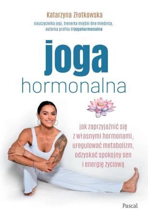 Joga hormonalna. Jak zaprzyjaźnić się z własnymi.. - Katarzyna Złotkowska