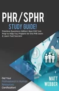 PHR/SPHR   Study   Guide   -   Practice   Questions!   Best   PHR   Test   Prep   to   Help   You   Prepare   for   the   PHR   Exam!   Get   PHR   Certification! - Matt Webber