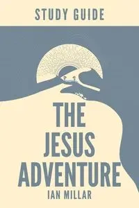 The Jesus Adventure Study Guide - Ian Millar