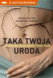 Taka twoja uroda. Jak endometrioza... z autografem - Magda Łucyan, Katarzyna Górniak