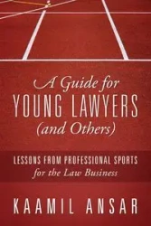 A Guide for Young Lawyers (and Others) - Ansar Kaamil