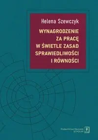 Wynagrodzenie za pracę w świetle zasad sprawiedl.. - Helena Szewczyk