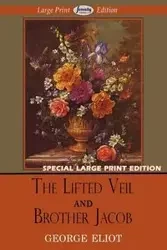 The Lifted Veil and Brother Jacob (Large Print Edition) - George Eliot