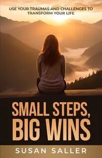 Small Steps, Big Wins - Susan Saller