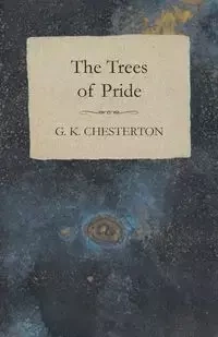 The Trees of Pride - Chesterton G. K.
