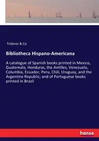 Bibliotheca Hispano-Americana - Trübner & Co