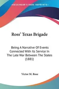 Ross' Texas Brigade - Rose Victor M.