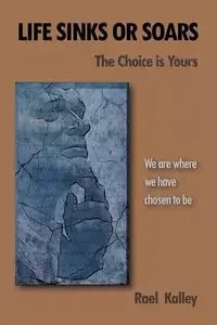 Life Sinks or Soars - The Choice Is Yours - Kalley Rael