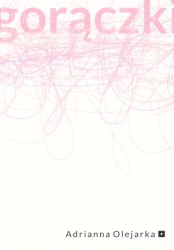 Gorączki - Adrianna Olejarka