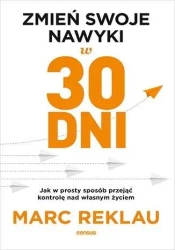 Zmień swoje nawyki w 30 dni - Marc Reklau