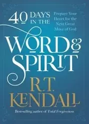 40 Days in the Word and Spirit - Kendall R T