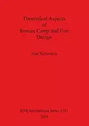 Theoretical Aspects of Roman Camp and Fort Design - Alan Richardson