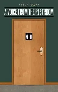A Voice from the Restroom - Ward Carey
