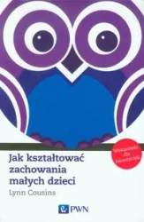 Jak kształtować zachowania małych dzieci - Lynn Cousins