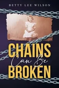 Chains Can Be Broken - Betty Lee Wilson