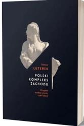 Polski kompleks zachodu. Drogami wzdłuż granic cywilizacji - Tomasz Luterek