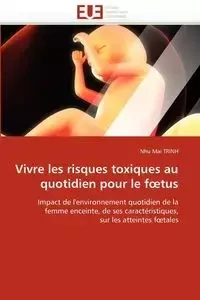 Vivre les risques toxiques au quotidien pour le f tus - TRINH-N